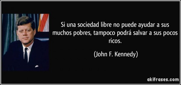 frase-si-una-sociedad-libre-no-puede-ayudar-a-sus-muchos-pobres-tampoco-podra-salvar-a-sus-pocos-ricos-john-f-kennedy-138002